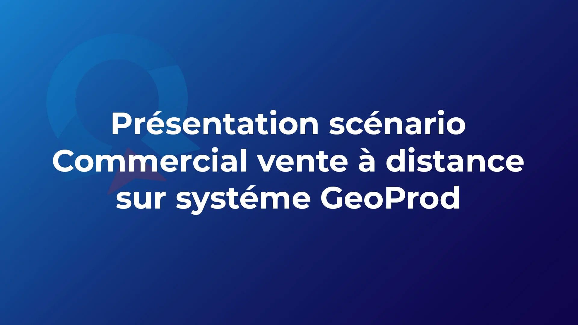 GeoProd - Présentation scénario Commercial vente à distance