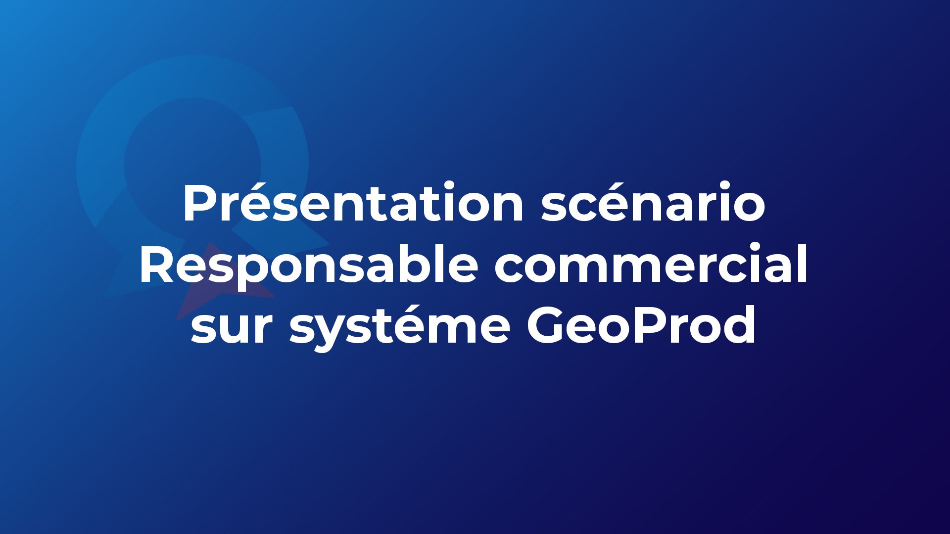 GeoProd - Présentation scénario Responsable commercial